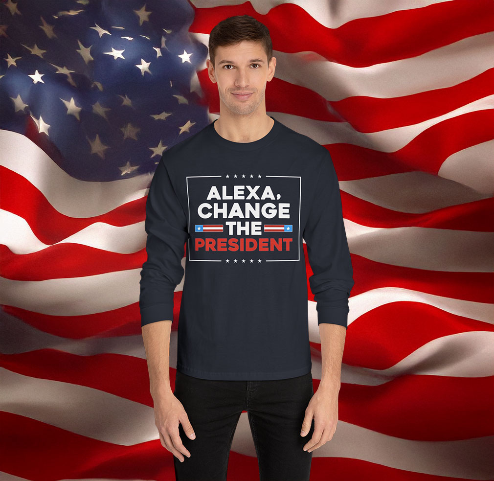 Alexa Change the President Long Sleeve