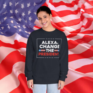 Alexa Change the President Long Sleeve