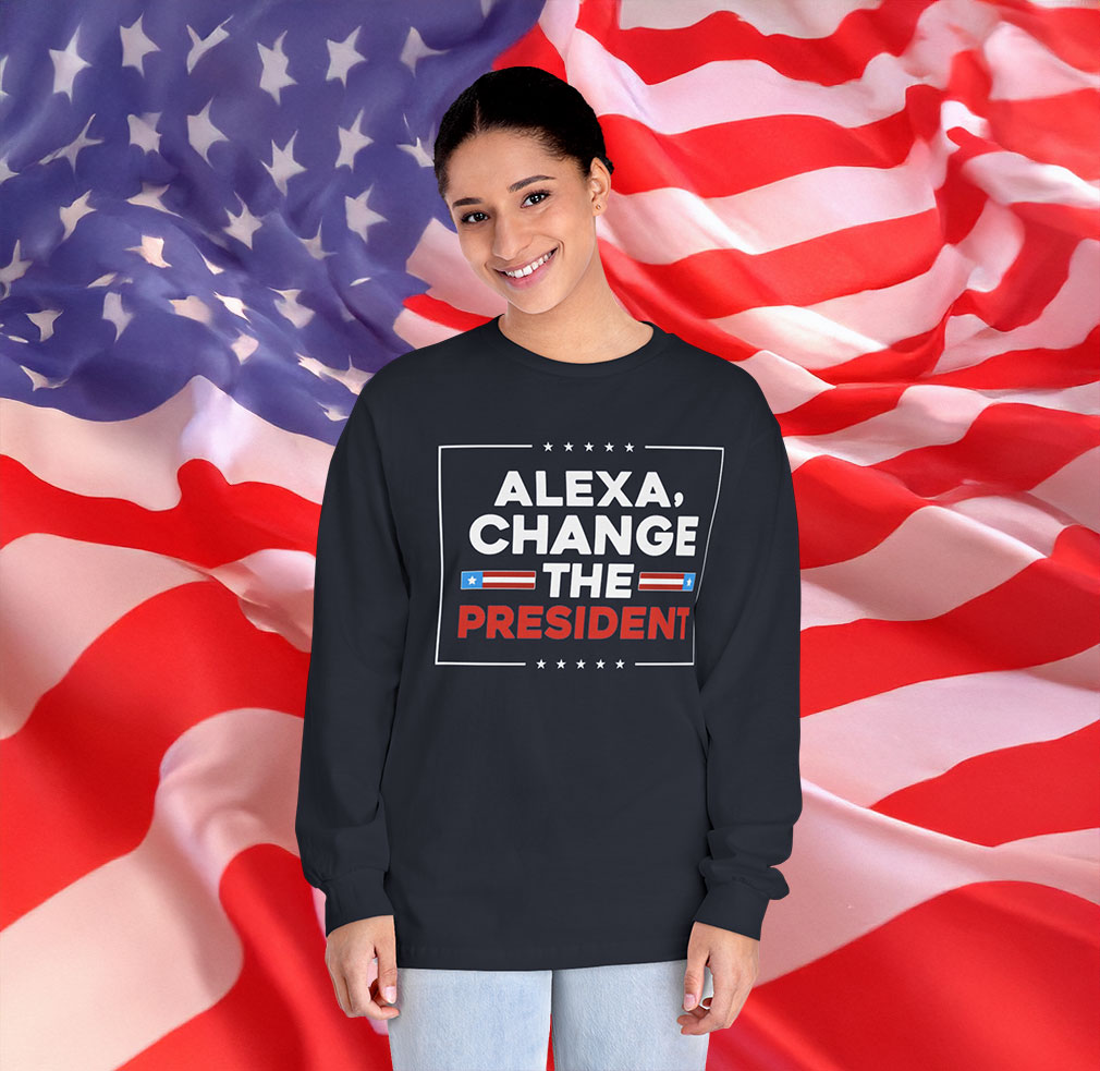Alexa Change the President Long Sleeve
