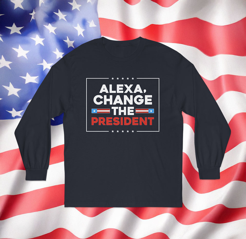 Alexa Change the President Long Sleeve