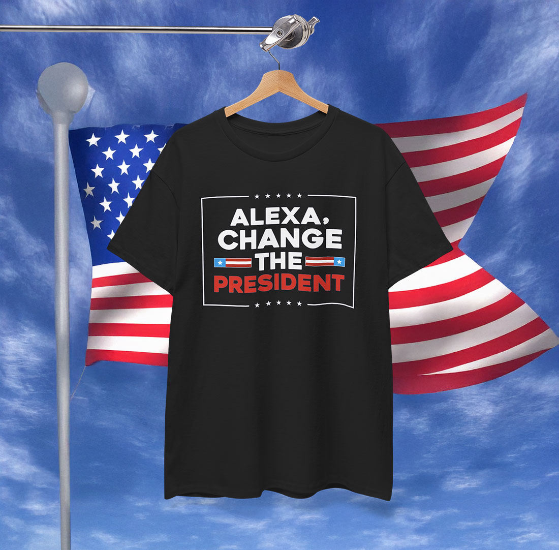Alexa Change the President Shirt Anti Trump