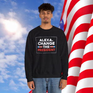 Alexa Change the President Sweatshirt
