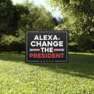 Alexa Change the President Yard Sign