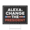 Alexa Change the President Yard Sign