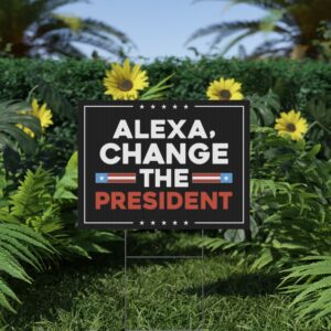 Alexa Change the President Yard Sign