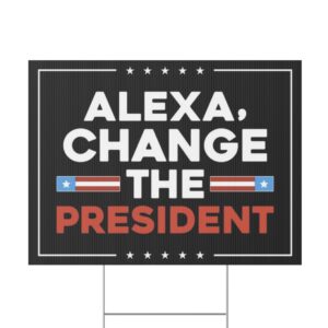 Alexa Change the President Yard Sign