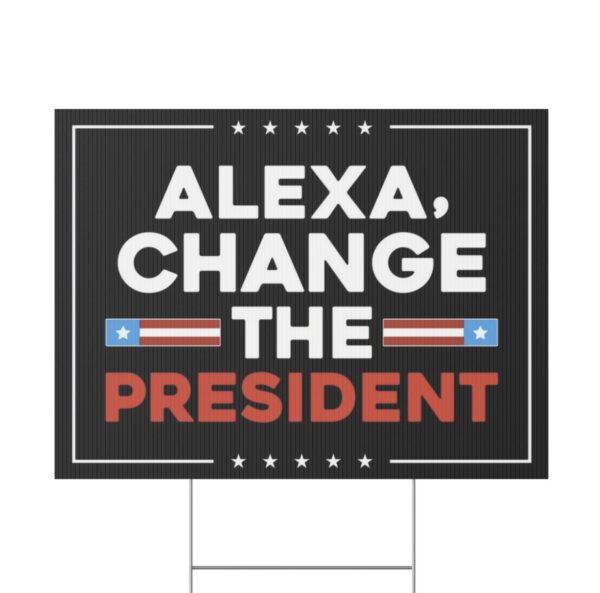 Alexa Change the President Yard Sign