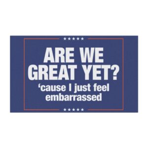 Are We Great Yet Cause I Just Feel Embarrassed Anti-Trump Car Magnet
