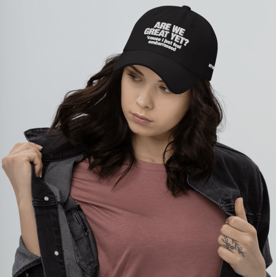 Are We Great Yet Cause I Just Feel Embarrassed Hat Anti Trump