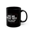 Are We Great Yet? Cause I Just Feel Embarrassed Mug Anti Trump