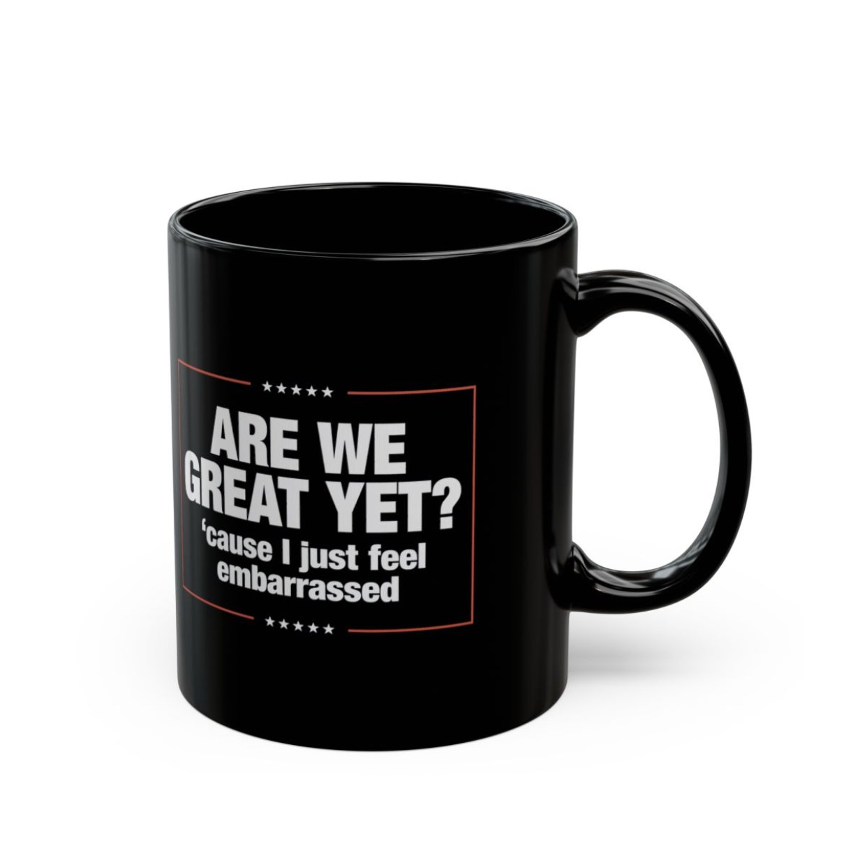 Are We Great Yet? Cause I Just Feel Embarrassed Mug Anti Trump
