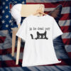 Cat Is He Dead Yet Shirt Anti Trump