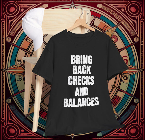 Checks And Balances Anti Trump Shirt