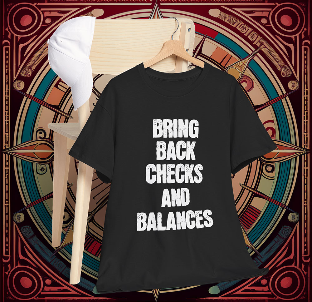 Checks And Balances Anti Trump Shirt