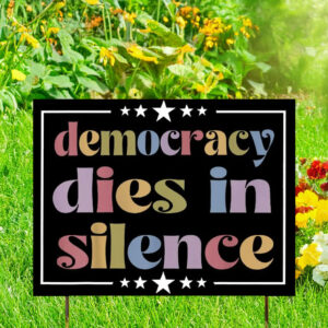 Democracy Dies in Silence Anti Trump Yard Sign