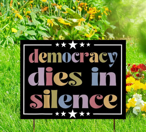 Democracy Dies in Silence Anti Trump Yard Sign