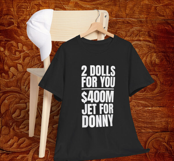 Donny 2 Dolls For You $400 Million Jet For Donny Qatar T-Shirt Anti Trump