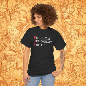 FDT Freedom Democracy Truth Shirt Anti Trump
