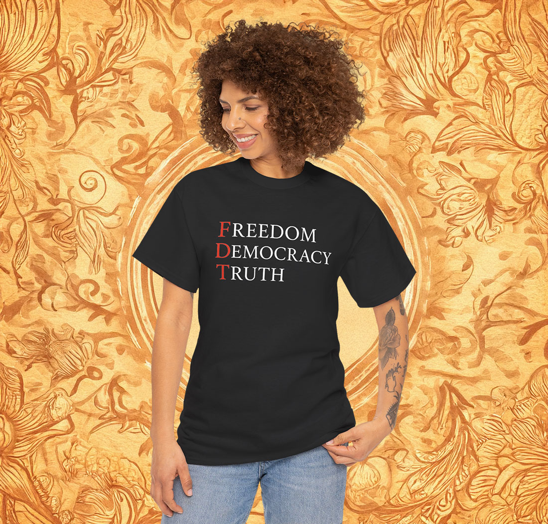 FDT Freedom Democracy Truth Shirt Anti Trump