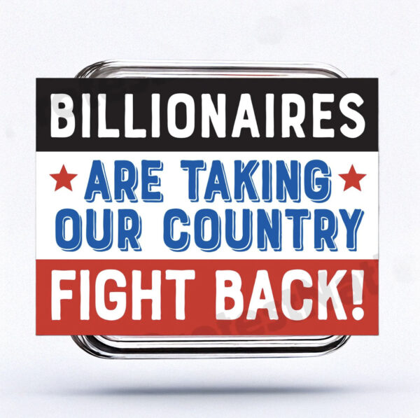 Fight the Billionaires Anti Trump Protest Sign