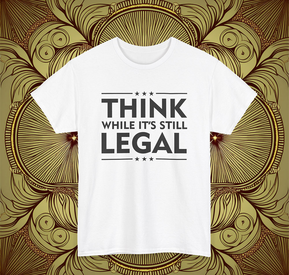 Think While It's Still Legal Shirt Anti Trump