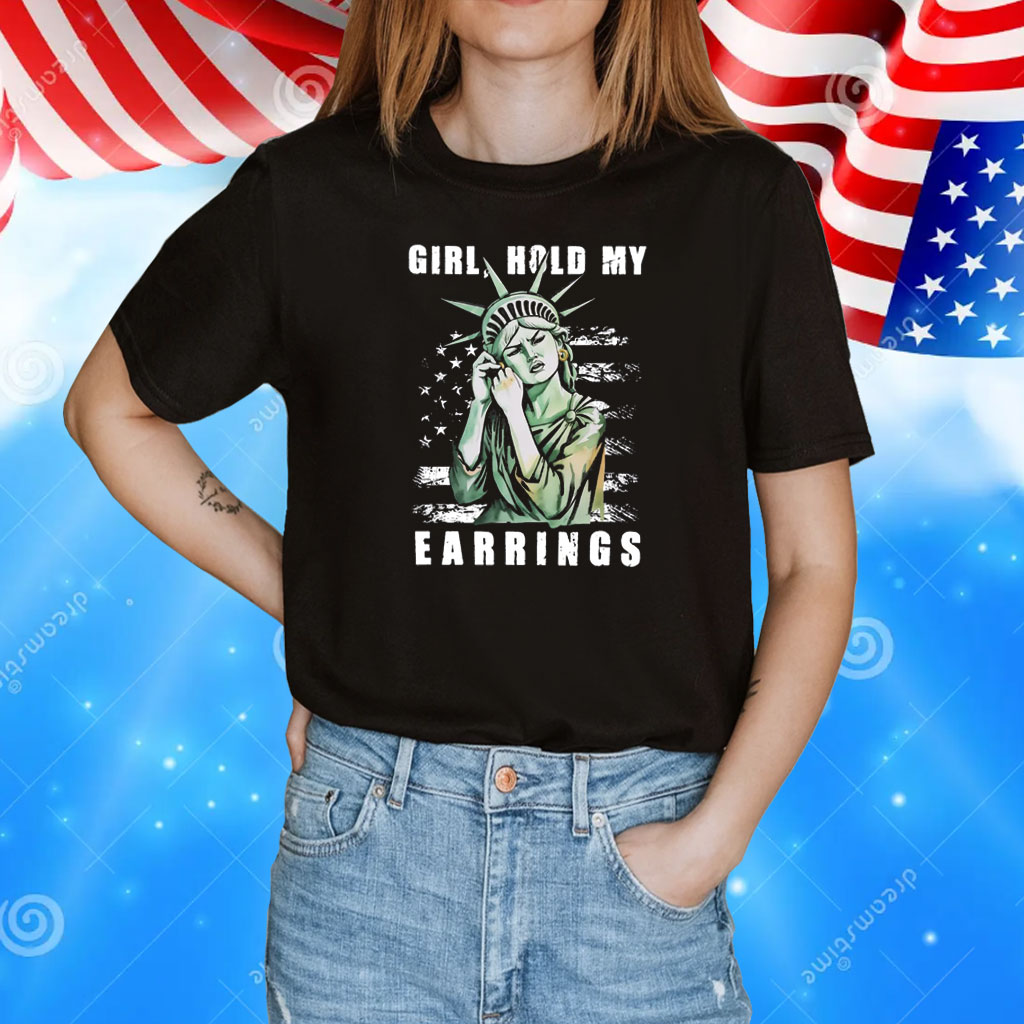 Girl Hold My Earrings Anti Trump Shirt
