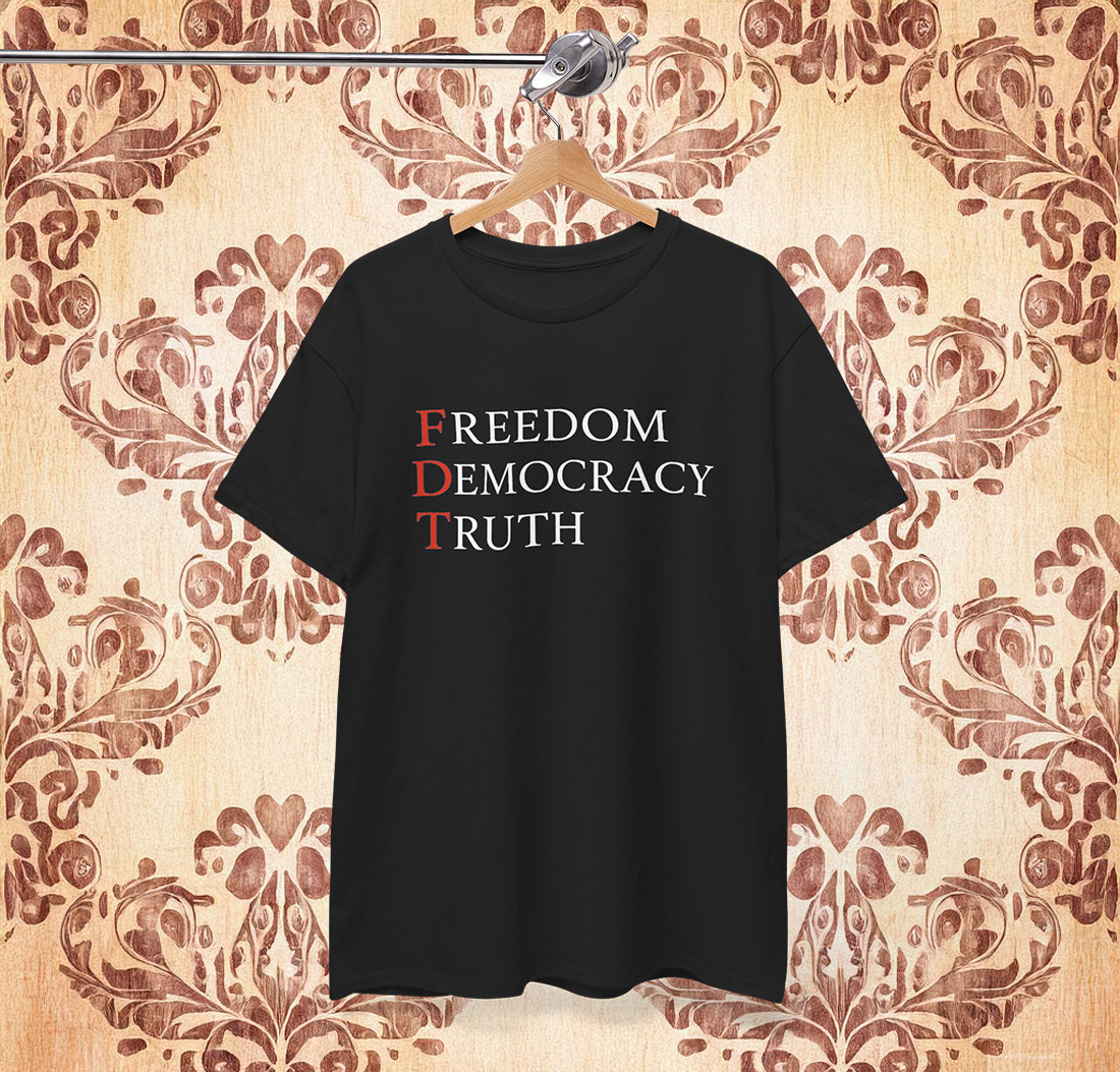FDT Freedom Democracy Truth Shirt Anti Trump