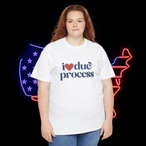 I Love Due Process Anti Trump Shirt
