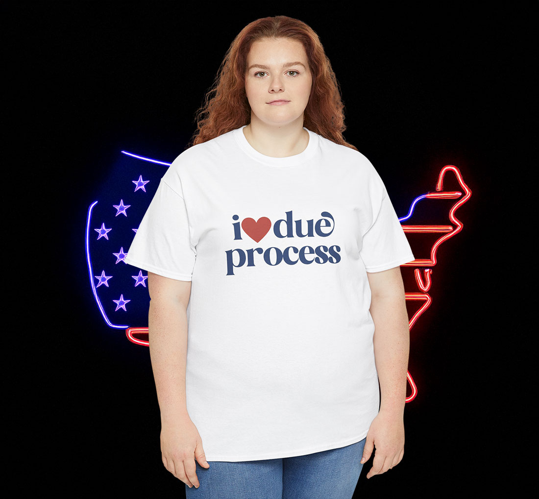 I Love Due Process Anti Trump Shirt