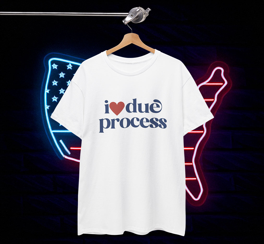 I Love Due Process Anti Trump Shirt