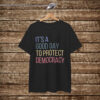 It's A Good Day To Protect Democracy Shirt Anti Trump
