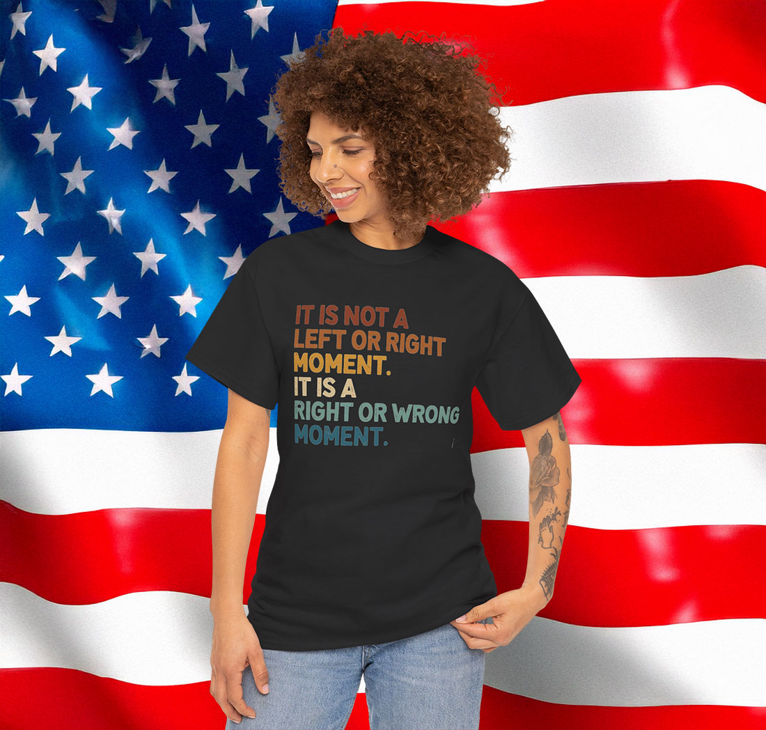 It’s Not Left or Right It’s Right or Wrong Anti Trump Shirt