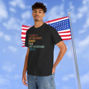It’s Not Left or Right It’s Right or Wrong Anti Trump Shirt