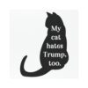 My Cats Hate Trump Too Anti Trump Car Magnet