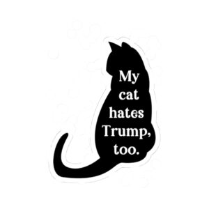 My Cats Hate Trump Too Stickers Anti Trump