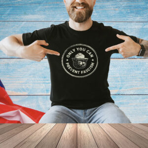 Only You Can Prevent Fascism Anti Trump Shirt