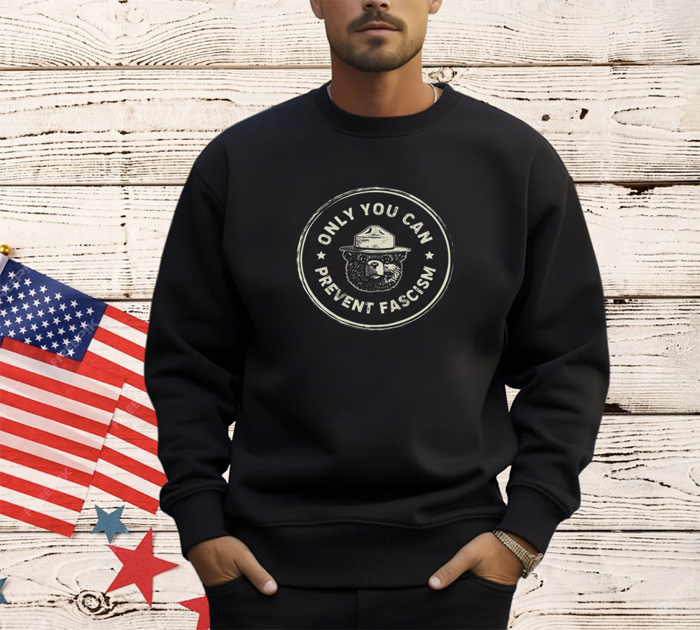 Only You Can Prevent Fascism Anti Trump Shirt