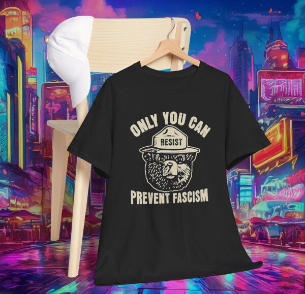 Only You Can Prevent Fascism Shirt Protect Our National Park Shirt Anti Trump Tee