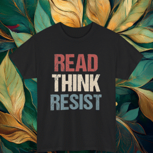 Read Think Resist Anti Trump Shirt