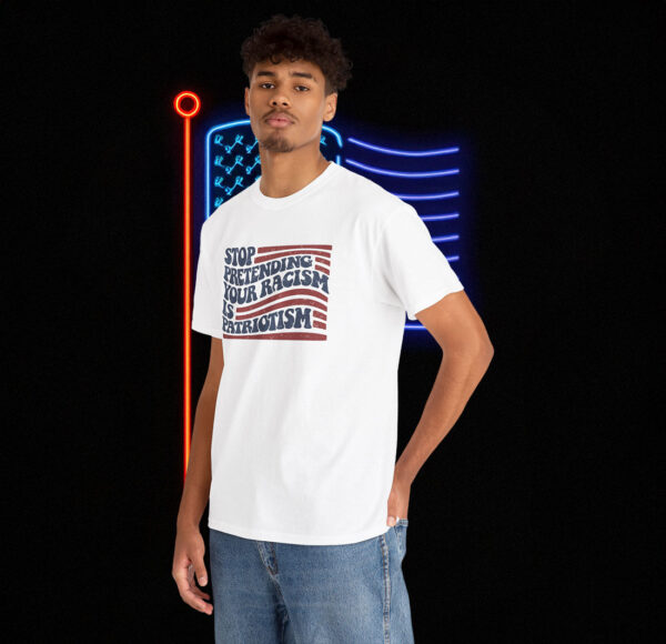 Stop Pretending Your Racism is Patriotism Anti Trump Shirt