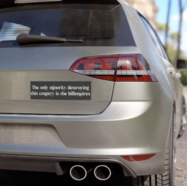 The Only Minority Destroying the Country is the Billionaires Car Magnet