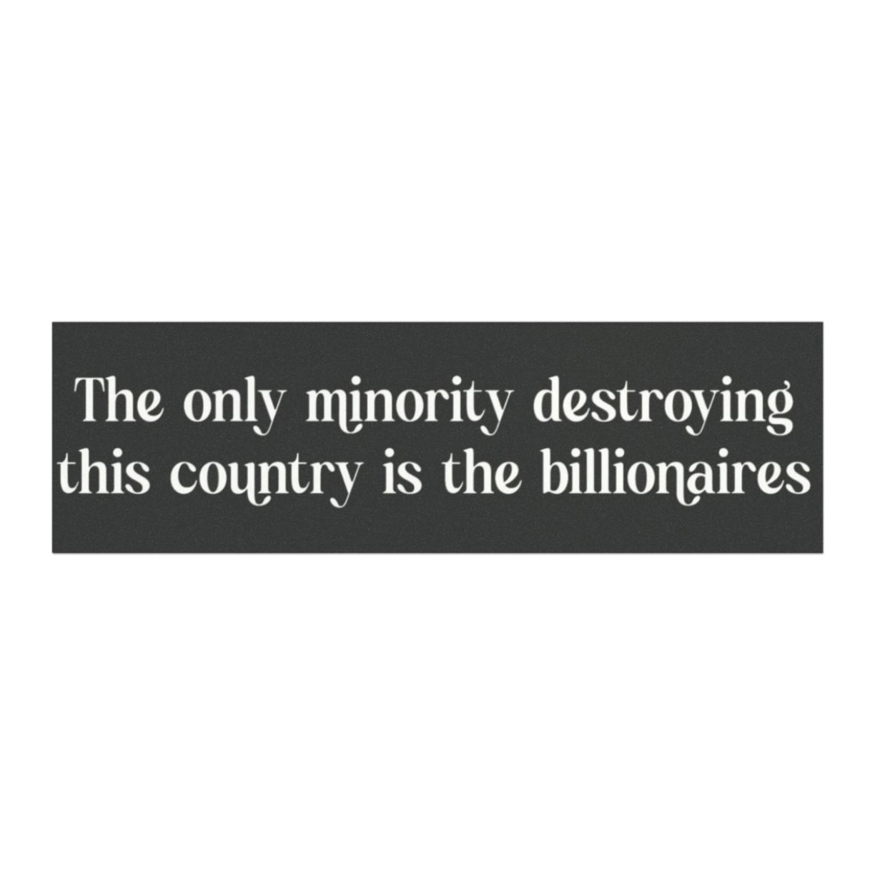 The Only Minority Destroying the Country is the Billionaires Car Magnet