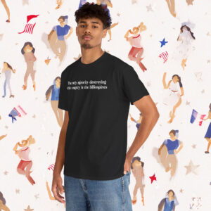 The Only Minority Destroying the Country is the Billionaires Shirt Anti Trump