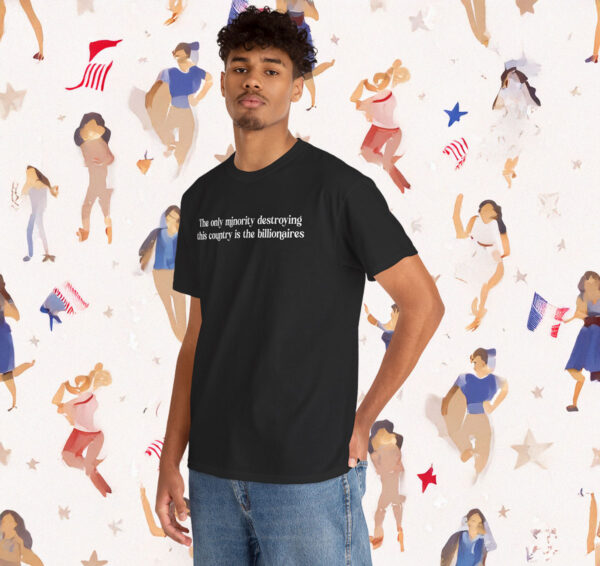 The Only Minority Destroying the Country is the Billionaires Shirt Anti Trump