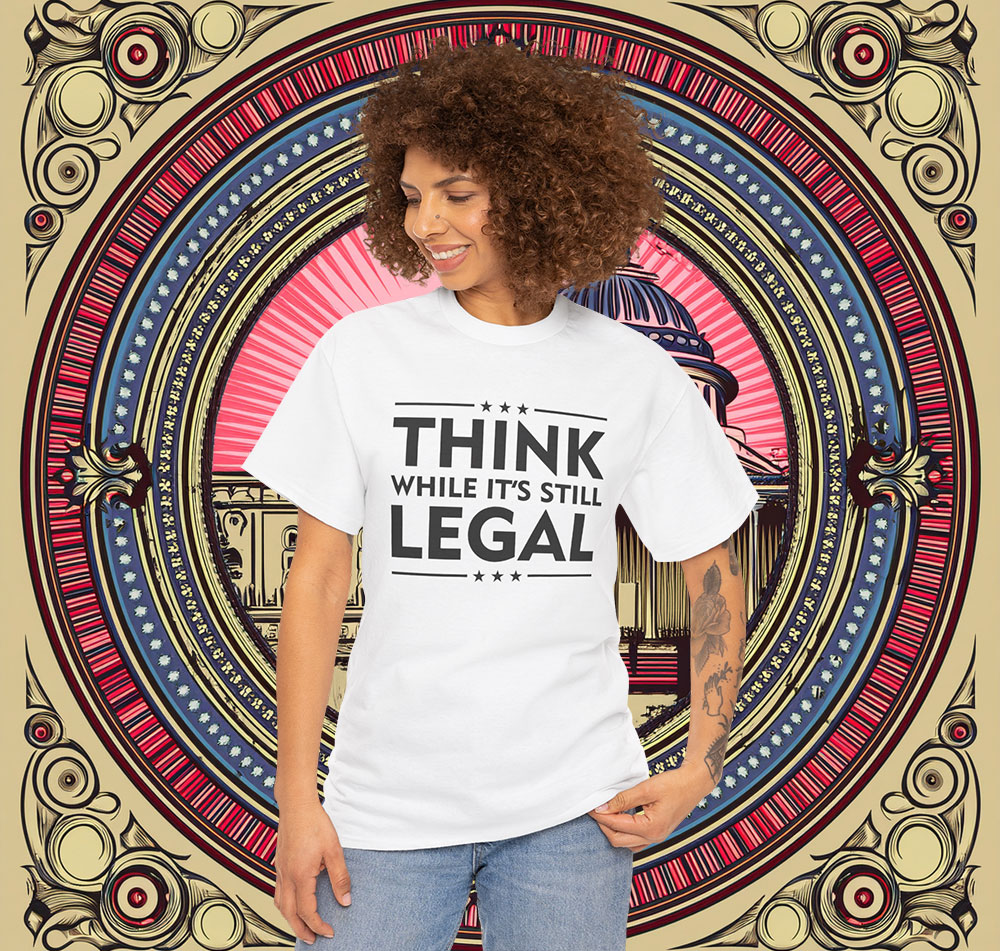 Think While It's Still Legal Shirt Anti Trump