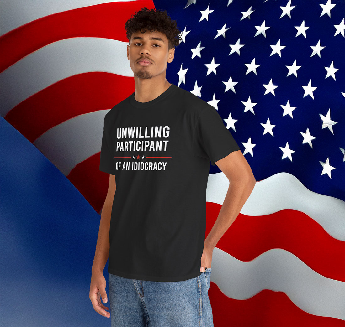 Unwilling Participant of an Idiocracy Anti Trump Shirt