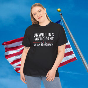 Unwilling Participant of an Idiocracy Anti Trump Shirt