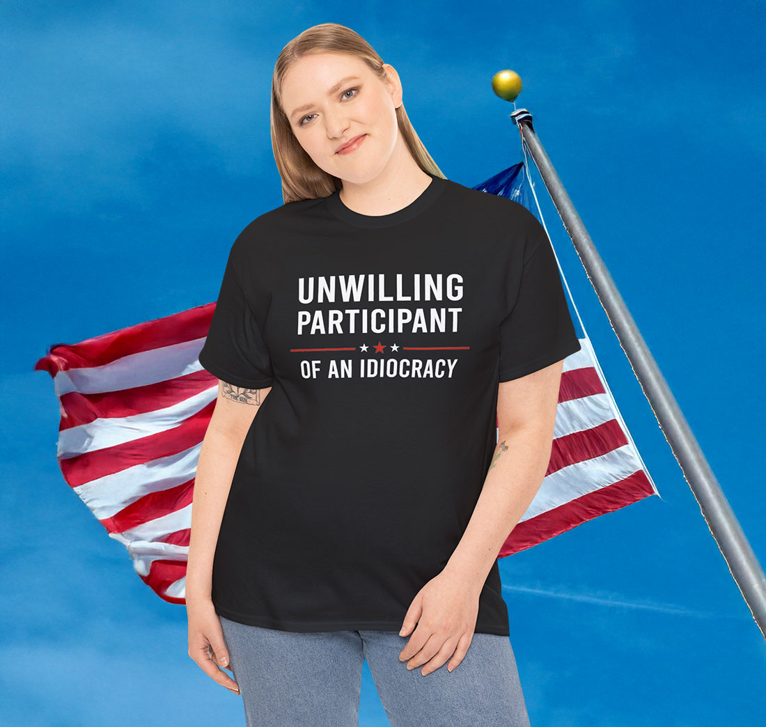 Unwilling Participant of an Idiocracy Anti Trump Shirt