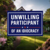 Unwilling Participant of an Idiocracy Yard Sign Anti Trump