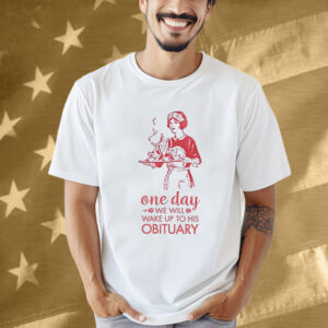 Wake Up to His Obituary Anti-Trump Shirt